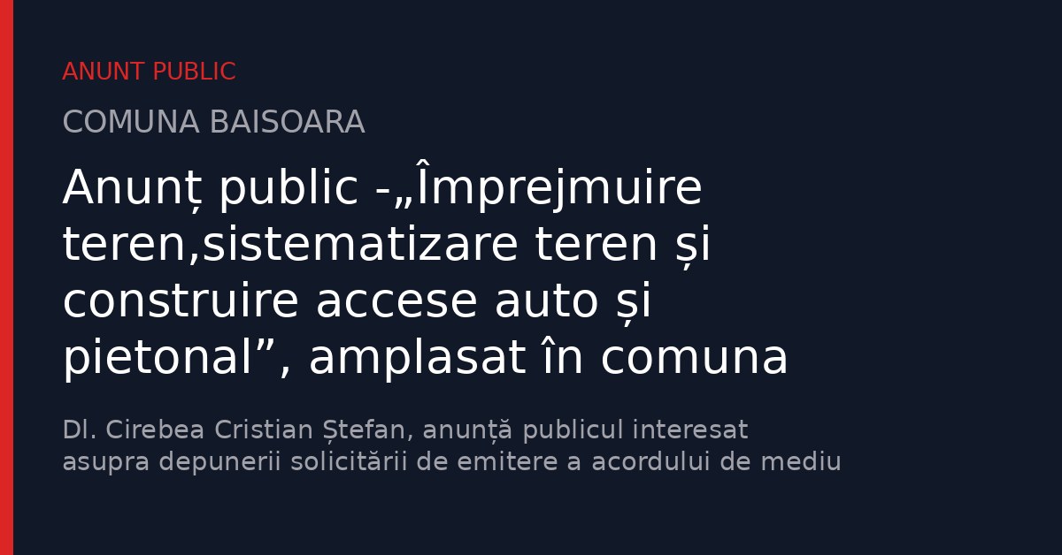 Anunț public -„Împrejmuire teren,sistematizare teren și construire accese auto și pietonal”, amplasat în comuna Băișoara, CF nr.56928, jud. Cluj.
