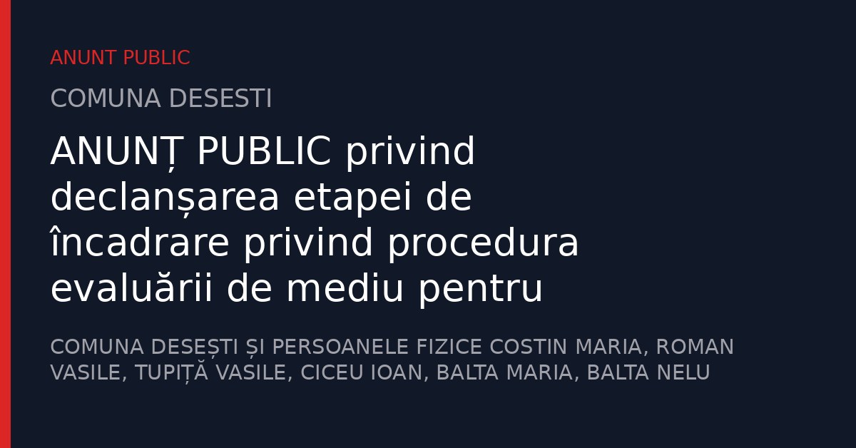 ANUNȚ PUBLIC privind declanșarea etapei de încadrare privind procedura evaluării de mediu pentru planuri și programe, în vederea obținerii avizului de mediu pentru Amenajamentul fondului forestier proprietate publică aparținând Comunei Desești și privată aparținând unor persoane fizice